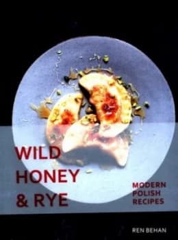 Wild Honey and Rye by Ren Behan Hardback