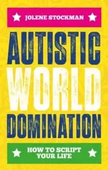 Autistic World Domination : How to Script Your Life