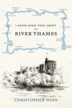 I Never Knew That about the River Thames by Christopher Winn Hardback