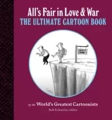 All's Fair in Love and War : The Ultimate Cartoon Book