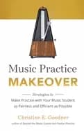 music practice makeover strategies to make practice with your music student