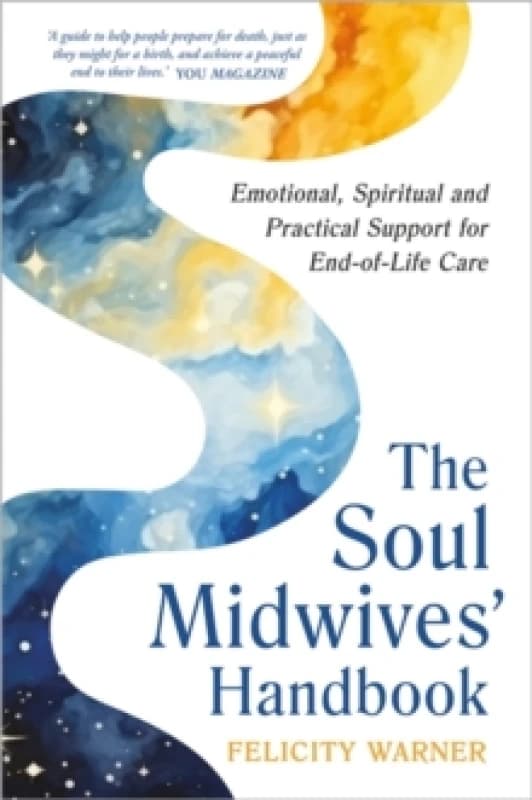 The Soul Midwives' Handbook (Revised Edition) : Emotional, Spiritual and Practical Support for End-of-Life Care Paperback / softback
