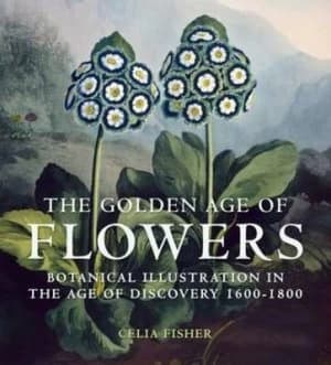 The Golden Age of Flowers by Celia Fisher Hardback
