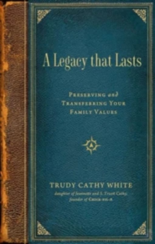 A Legacy that Lasts : Preserving and Transferring Your Family Values Hardback