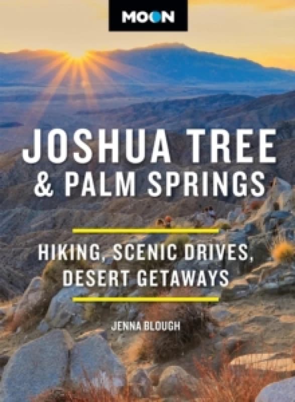 Moon Joshua Tree & Palm Springs (Fourth Edition) : Hiking, Scenic Drives, Desert Getaways Paperback / softback