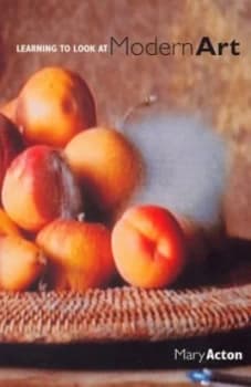 Learning to Look at Modern Art by Mary Acton Paperback