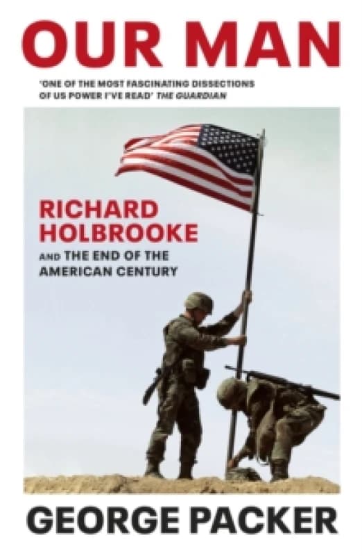 Our Man : Richard Holbrooke and the End of the American Century Paperback / softback