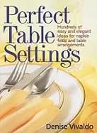 perfect table settings hundreds of easy and elegant ideas for napkin folds