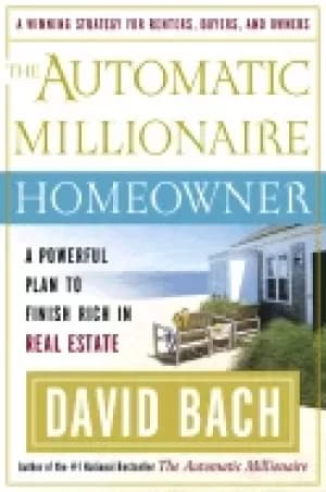 automatic millionaire homeowner a powerful plan to finish rich in real esta