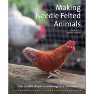 Making Needle-Felted Animals : Over 20 wild, domestic and imaginary creatures