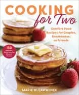 cooking for two comfort food recipes for couples roommates or friends