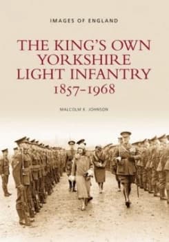 The Kings Own Yorkshire Light Infantry by Malcolm K. Johnson