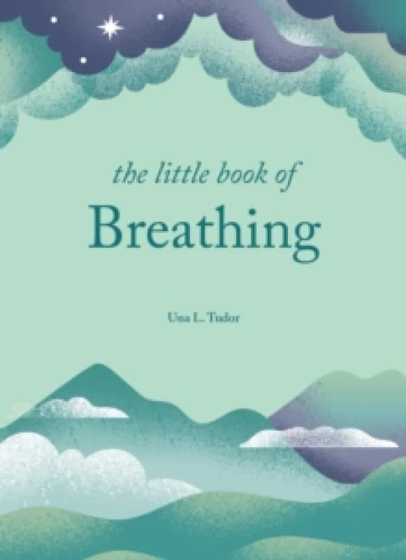 The Little Book of Breathing : Simple practices for connecting with your breath Hardback