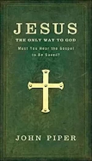 jesus the only way to god must you hear the gospel to be saved