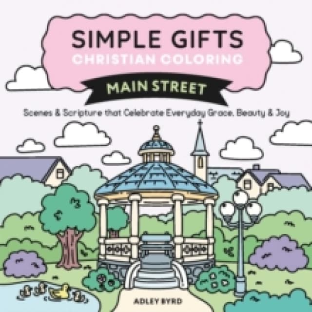 Simple Gifts Christian Coloring: Main Street : Scenes & Scripture that Celebrate Everyday Grace, Beauty & Joy Volume 3 Paperback / softback