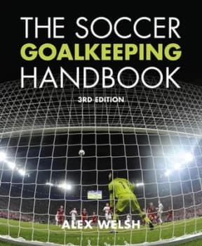 The Soccer Goalkeeping Handbook by Alex Welsh Paperback