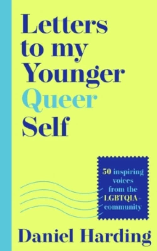 Letters to My Younger Queer Self : Inspiring, Influential Voices from the Lgbtqia+ Community Hardback