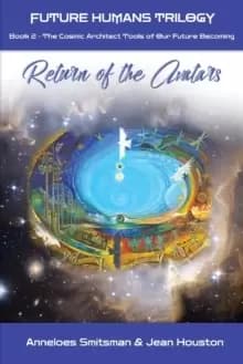 Return of the Avatars : The Cosmic Architect Tools of Our Future Becoming