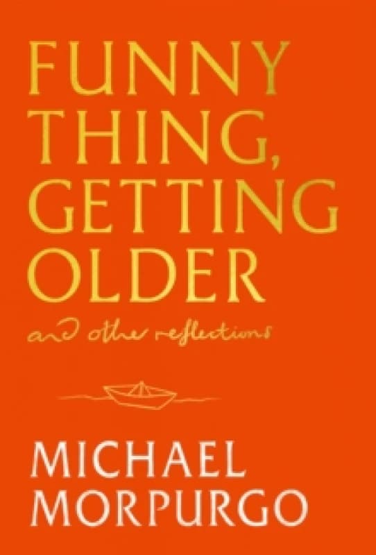 Funny Thing, Getting Older : Reflections on life, storytelling and wonder Hardback