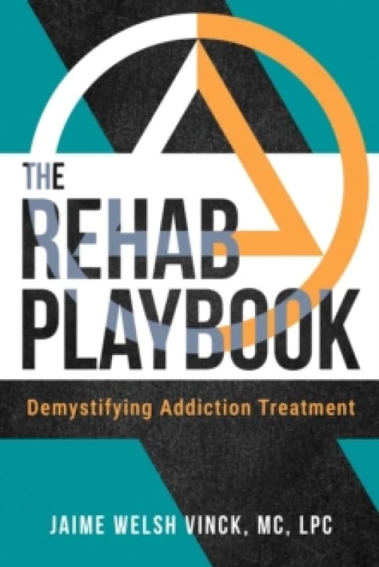 The Rehab Playbook : Demystifying Addiction Treatment Paperback / softback