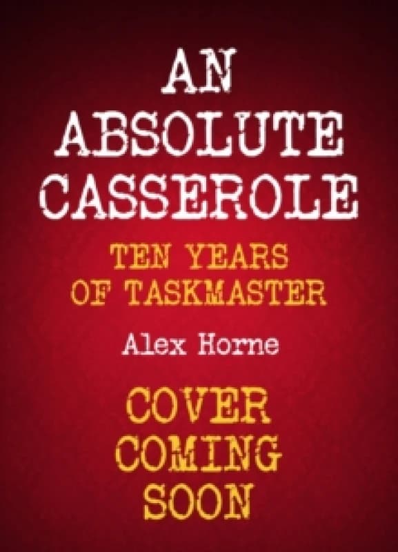 An Absolute Casserole : The Taskmaster Compendium Hardback