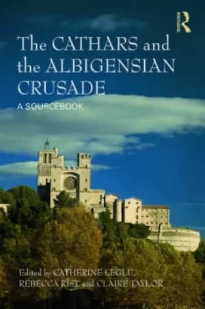 The Cathars and the Albigensian CrusadeA Sourcebook