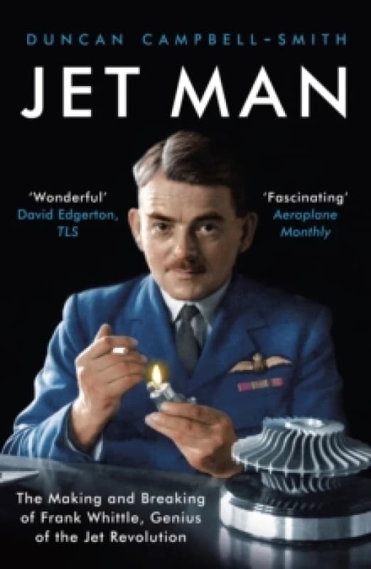 Jet Man : The Making and Breaking of Frank Whittle, Genius of the Jet Revolution Paperback / softback