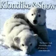 klondike and snow the denver zoos remarkable story of raising two polar bea
