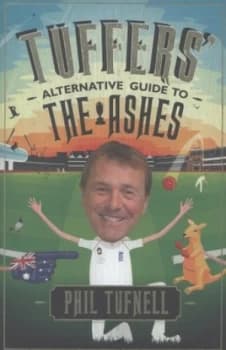 Tuffers Alternative Guide to the Ashes by Phil Tufnell Hardback