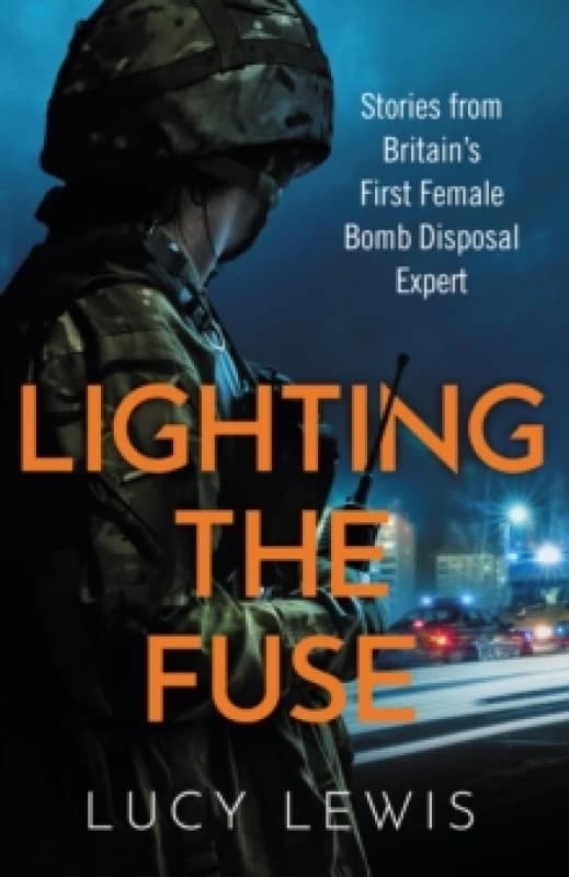 Lighting the Fuse : Stories from Britains first female bomb disposal expert Paperback / softback