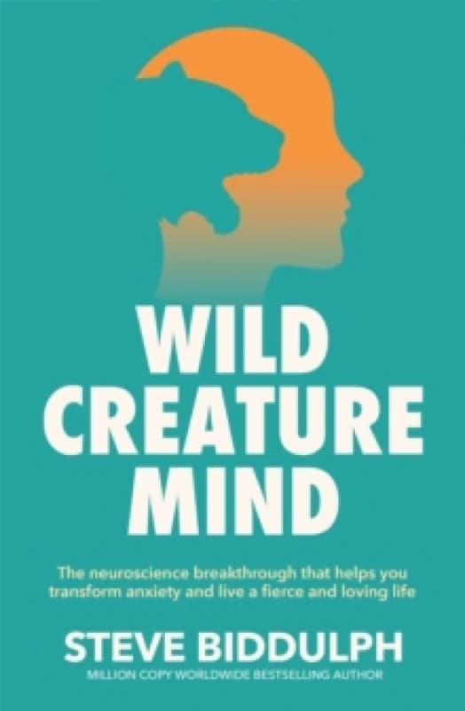 Wild Creature Mind : The Neuroscience Breakthrough that Helps You Transform Anxiety and Live a Fierce and Loving Life Paperback / softback
