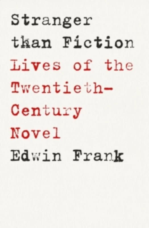 Stranger Than Fiction : Lives of the Twentieth-Century Novel Hardback