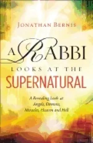 rabbi looks at the supernatural a revealing look at angels demons miracles