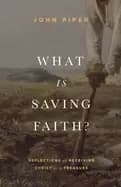 what is saving faith reflections on receiving christ as a treasure