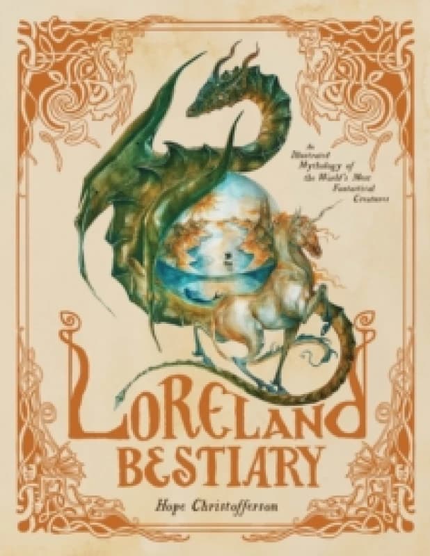 Loreland Bestiary : An Illustrated Mythology of the Worlds Most Fantastical Creatures Hardback