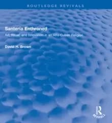 Santeria Enthroned : Art, Ritual, and Innovation in an Afro-Cuban Religion