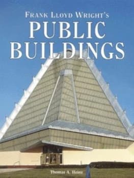 Frank Lloyd Wrights Public Buildings by Thomas a Heinz Hardback