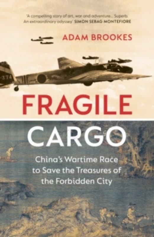 Fragile Cargo : Chinas Wartime Race to Save the Treasures of the Forbidden City Hardback