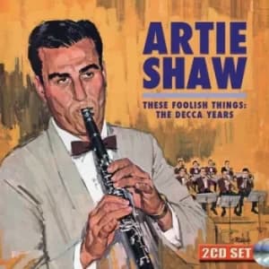 These Foolish Things The Decca Years by Artie Shaw CD Album