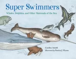 Super Swimmers by Caroline Arnold