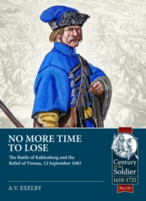 No More Time to Lose : The Battle of Kahlenberg and the Relief of Vienna, 12 September 1683 Paperback / softback