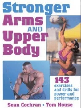 Stronger Arms and Upper Body by Sean Cochran and Tom House Book