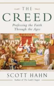 The Creed : Professing the Faith Through the Ages