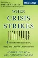 when crisis strikes 5 steps to heal your brain body and life from chronic s