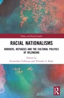 Racial Nationalisms : Borders, Refugees and the Cultural Politics of Belonging