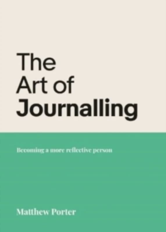 The Art of Journalling : Becoming a more reflective person Paperback / softback