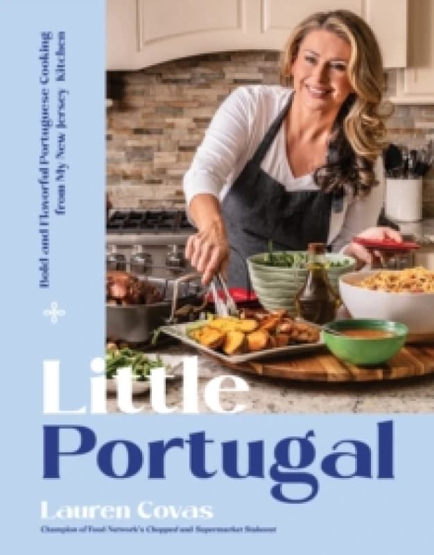 Little Portugal : Bold and Flavorful Portuguese Cooking from My New Jersey Kitchen Hardback
