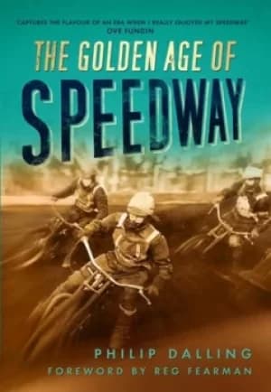The golden age of speedway by Philip Dalling