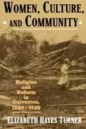 women culture and community religion and reform in galveston 1880 1920