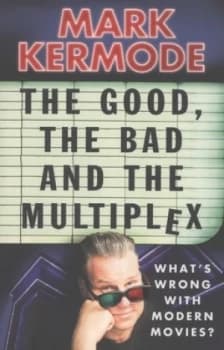 The Good the Bad and the Multiplex by Mark Kermode Paperback